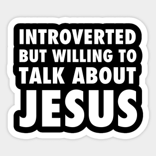 Introverted but willing to talk about Jesus, white text Sticker